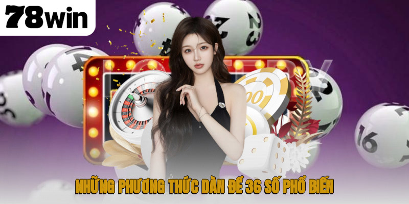 Những phương thức dàn để 36 số phổ biến